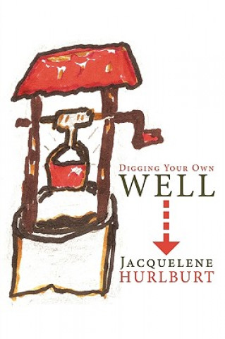 Książka Digging Your Own Well Jacquelene Hurlburt