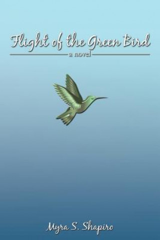 Kniha Flight of the Green Bird Myra S. Shapiro