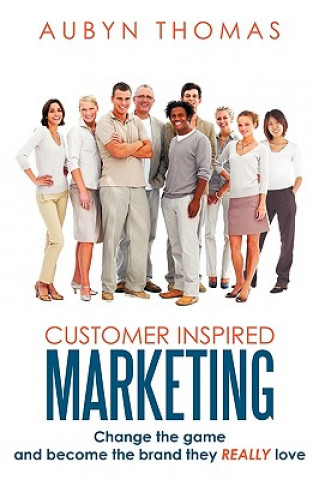 Knjiga Customer Inspired Marketing Aubyn Thomas