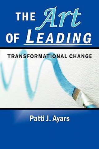 Könyv Art of Leading Transformational Change Patti J. Ayars