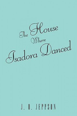 Könyv House Where Isadora Danced J.O. Jeppson
