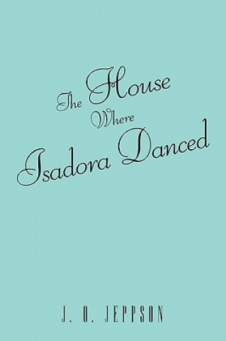 Książka House Where Isadora Danced J.O. Jeppson