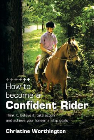 Carte How to Become a Confident Rider Christine Worthington