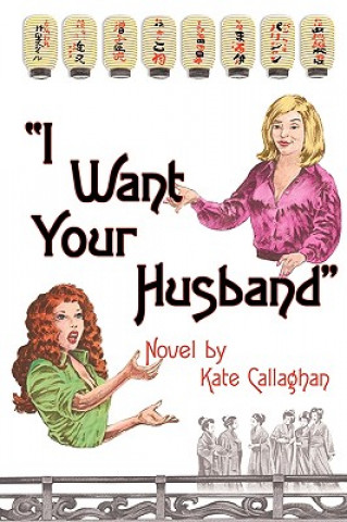 Kniha I Want Your Husband Kate Callaghan