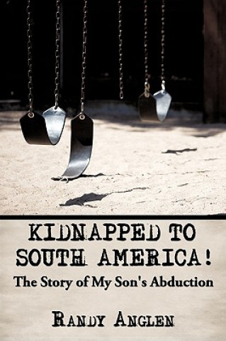 Kniha Kidnapped to South America! Randy Anglen