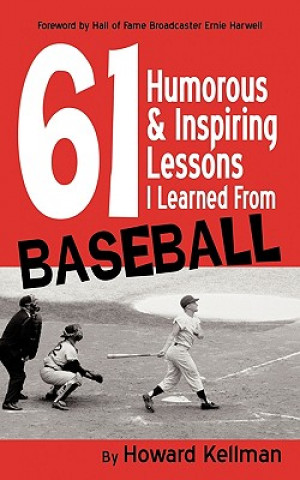 Kniha 61 Humorous & Inspiring Lessons I Learned From Baseball Howard Kellman