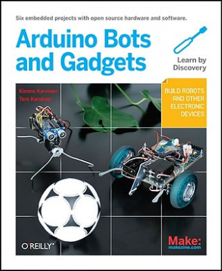 Kniha Make: Arduino Bots and Gadgets Tero Karvinen