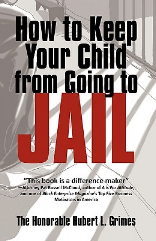 Kniha How to Keep Your Child from Going to Jail Grimes The Honorable H