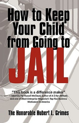 Книга How to Keep Your Child from Going to Jail Grimes The Honorable H