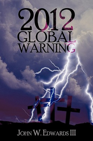 Könyv 2012 Global Warning III John W. Edwards