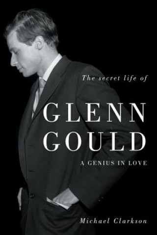 Книга Secret Life of Glenn Gould Michael Clarkson