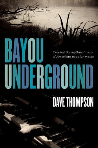 Könyv Bayou Underground Dave Thompson