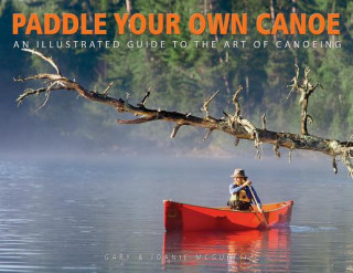 Carte Paddle Your Own Canoe: An Illustrated Guide to the Art of Canoeing Gary McGuffin