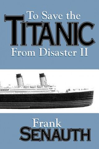 Kniha To Save the "Titanic" from Disaster Frank Senauth