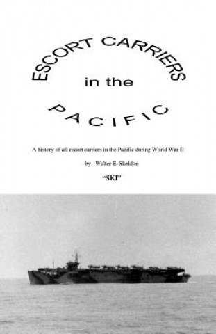 Kniha Escort Carriers in the Pacific Walter Edward Skeldon