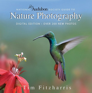 Carte National Audubon Society Guide to Nature Photography: Digital Edition Tim Fitzharris