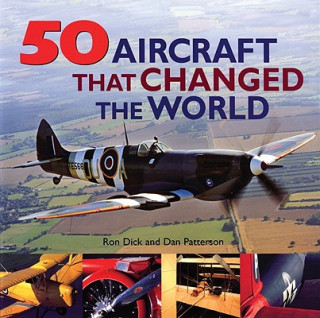 Kniha 50 Aircraft That Changed the World Ron Dick