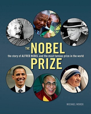 Carte Nobel Prize: the Story of Alfred Nobel and the Most Famous Prize in the World Michael Worek