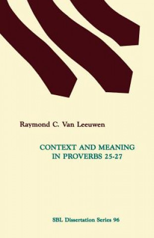 Kniha Context and Meaning in Proverbs 25-27 Raymond C. Van Leeuwen