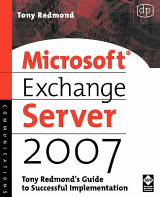 Carte Microsoft Exchange Server 2007: Tony Redmond's Guide to Successful Implementation Redmond