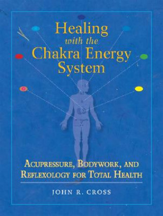 Kniha Healing with the Chakra Energy System John Cross