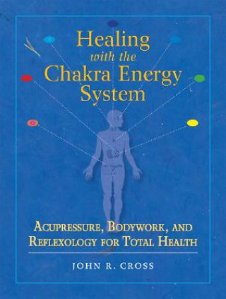 Knjiga Healing with the Chakra Energy System John Cross