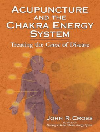 Könyv Acupuncture and the Chakra Energy System John Cross