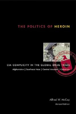 Kniha Politics of Heroin, New Edn****o/p Alfred W. McCoy