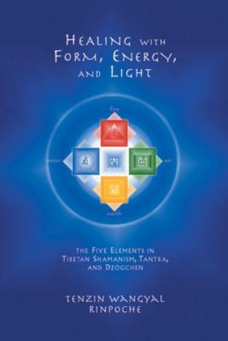 Książka Healing with Form, Energy, and Light Tenzin Wangyal Rinpočhe