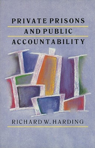 Книга Private Prisons and Public Accountability Richard Harding