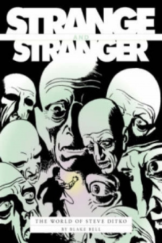 Book Stranger & Stranger: The World Of Steve Ditko Blake Bell