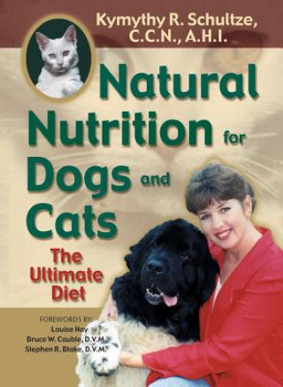 Könyv Natural Nutrition For Dogs & Cats Kymythy Schultze