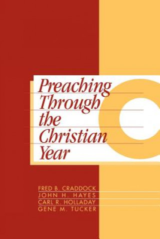 Knjiga Preaching Through the Christian Year Fred B Craddock