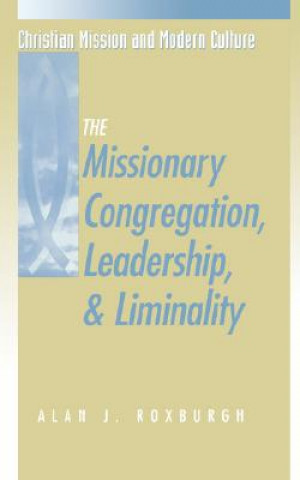 Kniha Missionary Congregation, Leadership, and Liminality Alan J. Roxburgh