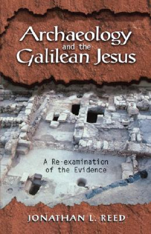 Kniha Archeology and the Galilean Jesus: a RE-Examination of the Evidence Jonathan L. Reed