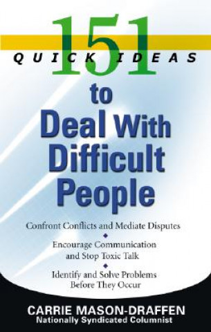 Carte 151 Quick Ideas to Deal with Difficult People Carrie Mason-Draffen