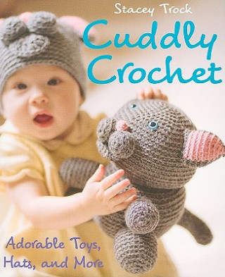 Könyv Cuddly Crochet Stacey Trock