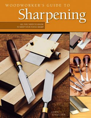 Könyv Woodworker's Guide to Sharpening John English