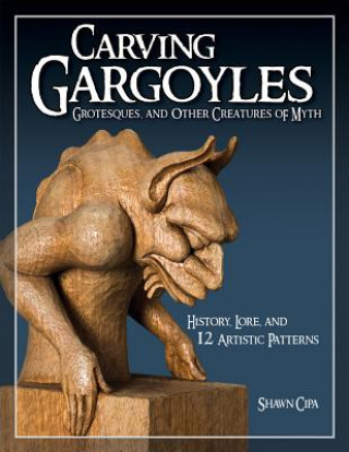 Книга Carving Gargoyles, Grotesques, and Other Creatures of Myth Shawn Cipa