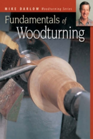 Knjiga Fundamentals of Woodturning Mike Darlow