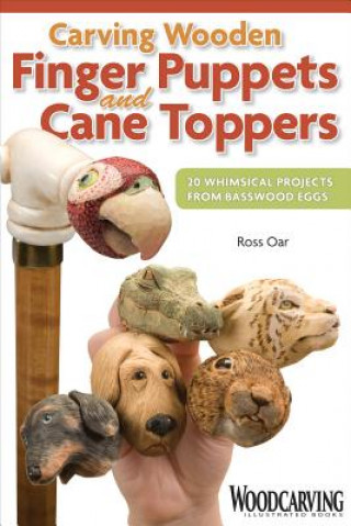 Kniha Carving Wooden Finger Puppets and Cane Toppers Ross Oar