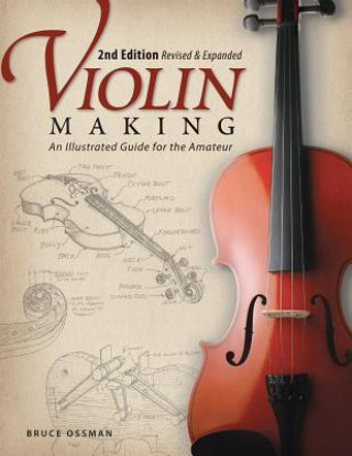 Könyv Violin Making, Second Edition Revised and Expanded Bruce Ossman