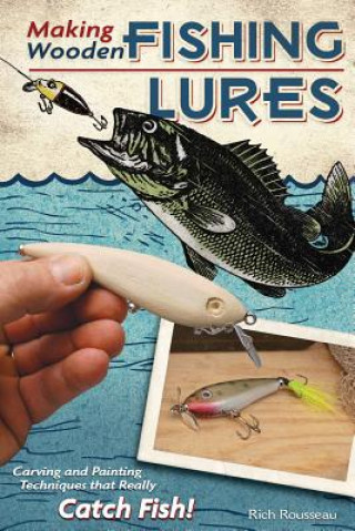 Carte Making Wooden Fishing Lures Rich Rousseau
