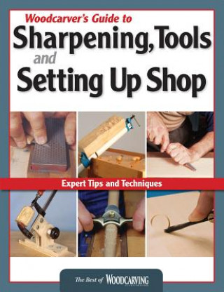 Book Woodcarver's Guide to Sharpening, Tools and Setting Up Shop (Best of WCI) Editors of Woodcarving Illustrated