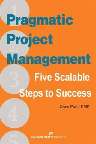 Carte Pragmatic Project Management: Five Scalable Steps to Project Success Dave Pratt