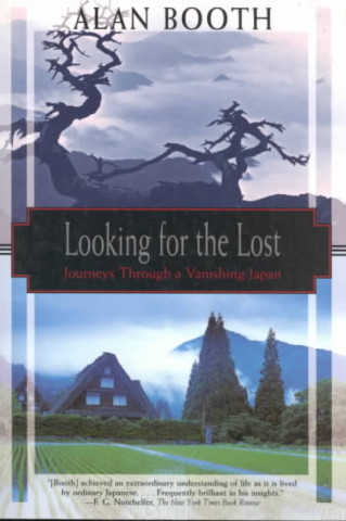 Könyv Looking For The Lost: Journeys Through A Vanishing Japan Alan Booth