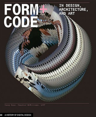 Knjiga Form+Code in Design, Art, and Architecture Chandler Reas