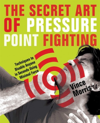 Knjiga Secret Art Of Pressure Point Fighting Vince Morris