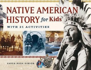 Könyv Native American History for Kids Karen Bush Gibson