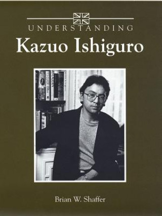 Книга Understanding Kazuo Ishiguro Brian W Shaffer